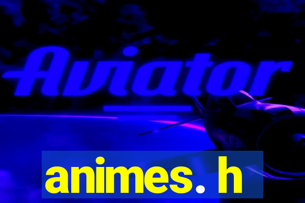 animes. h